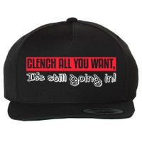 Clench All You Want ItS Still Going In Wool Snapback Cap