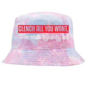 Clench All You Want ItS Still Going In Tie-Dyed Bucket Hat