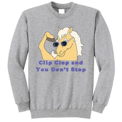 Clip-Clop And You Don't Stop Horse funny Tall Sweatshirt