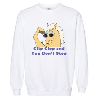 Clip-Clop And You Don't Stop Horse funny Garment-Dyed Sweatshirt