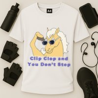 Clip-Clop And You Don't Stop Horse funny Performance Shirt