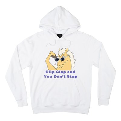 Clip-Clop And You Don't Stop Horse funny Hoodie