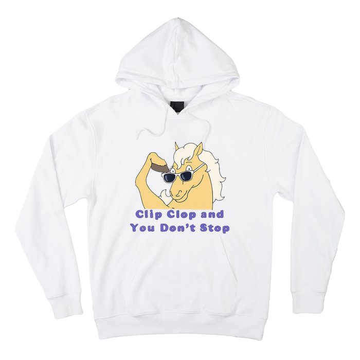 Clip-Clop And You Don't Stop Horse funny Hoodie