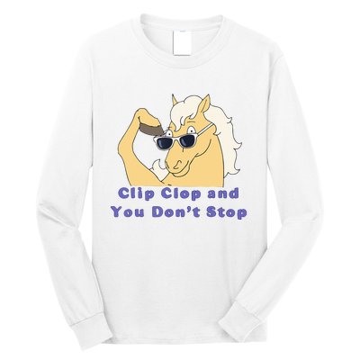 Clip-Clop And You Don't Stop Horse funny Long Sleeve Shirt