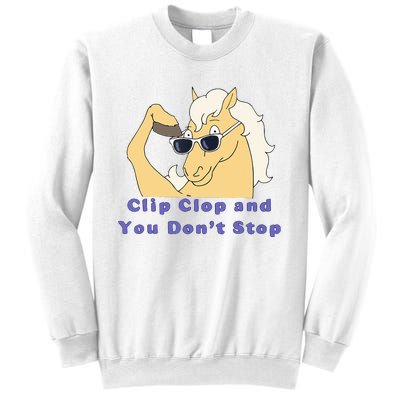 Clip-Clop And You Don't Stop Horse funny Sweatshirt