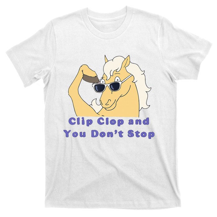 Clip-Clop And You Don't Stop Horse funny T-Shirt