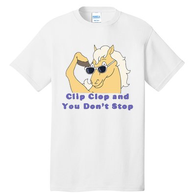 Clip-Clop And You Don't Stop Horse funny Tall T-Shirt