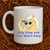 Clip-Clop And You Don't Stop Horse funny Mug