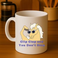 Clip-Clop And You Don't Stop Horse funny Mug