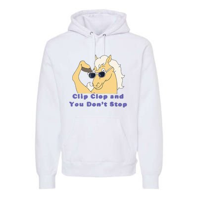 Clip-Clop And You Don't Stop Horse funny Premium Hoodie