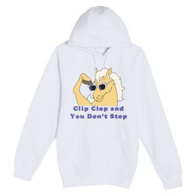 Clip-Clop And You Don't Stop Horse funny Premium Pullover Hoodie