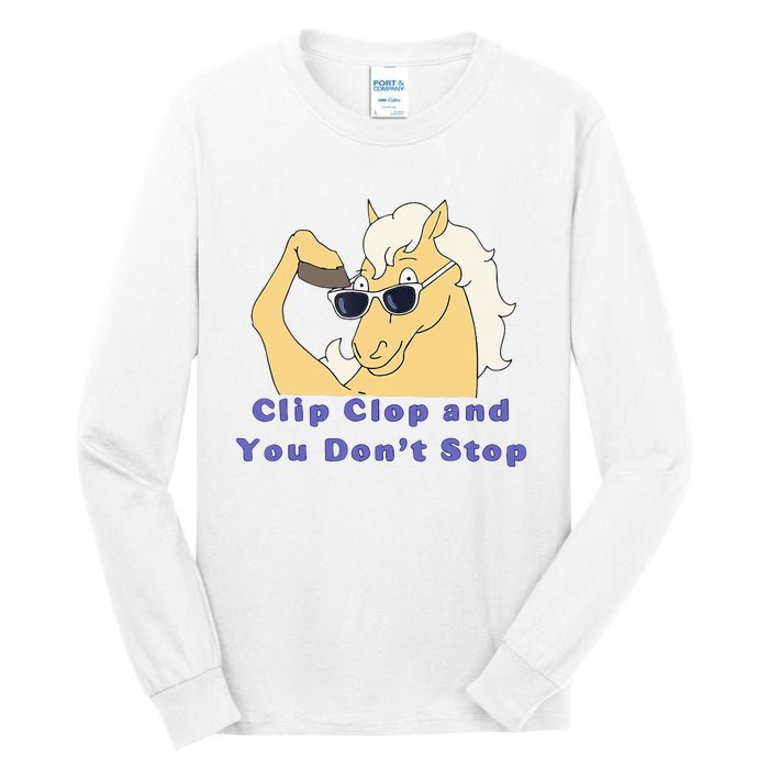 Clip-Clop And You Don't Stop Horse funny Tall Long Sleeve T-Shirt