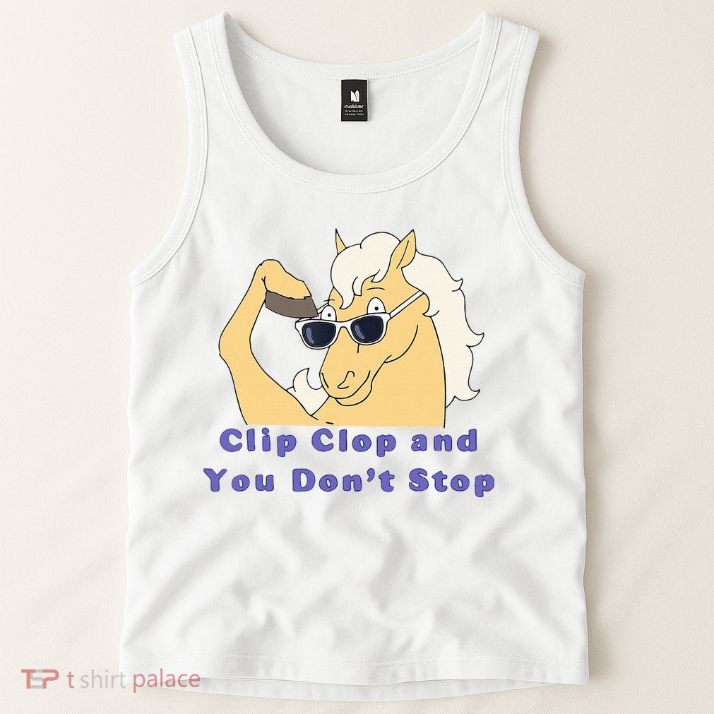 Clip-Clop And You Don't Stop Horse funny Tank Top