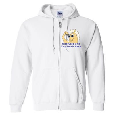 Clip-Clop And You Don't Stop Horse funny Full Zip Hoodie