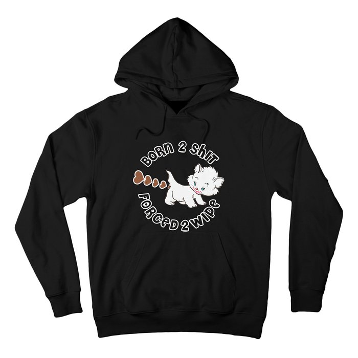 Cat Born 2 Shit Forced 2 Wipe Cute Cat Cat Lover Funny Heart Poop Hoodie