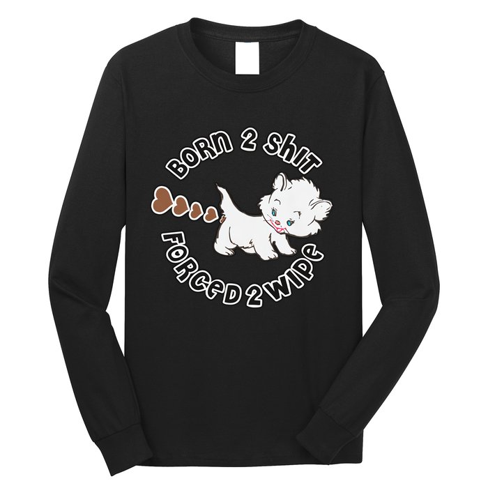 Cat Born 2 Shit Forced 2 Wipe Cute Cat Cat Lover Funny Heart Poop Long Sleeve Shirt