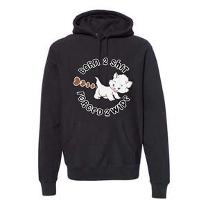 Cat Born 2 Shit Forced 2 Wipe Cute Cat Cat Lover Funny Heart Poop Premium Hoodie