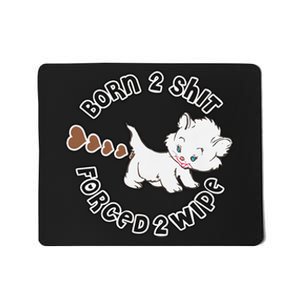 Cat Born 2 Shit Forced 2 Wipe Cute Cat Cat Lover Funny Heart Poop Mousepad