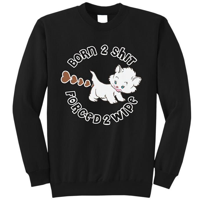 Cat Born 2 Shit Forced 2 Wipe Cute Cat Cat Lover Funny Heart Poop Tall Sweatshirt