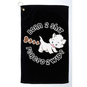 Cat Born 2 Shit Forced 2 Wipe Cute Cat Cat Lover Funny Heart Poop Platinum Collection Golf Towel