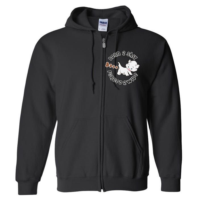 Cat Born 2 Shit Forced 2 Wipe Cute Cat Cat Lover Funny Heart Poop Full Zip Hoodie