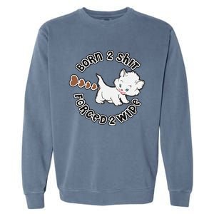 Cat Born 2 Shit Forced 2 Wipe Cute Cat Cat Lover Funny Heart Poop Garment-Dyed Sweatshirt