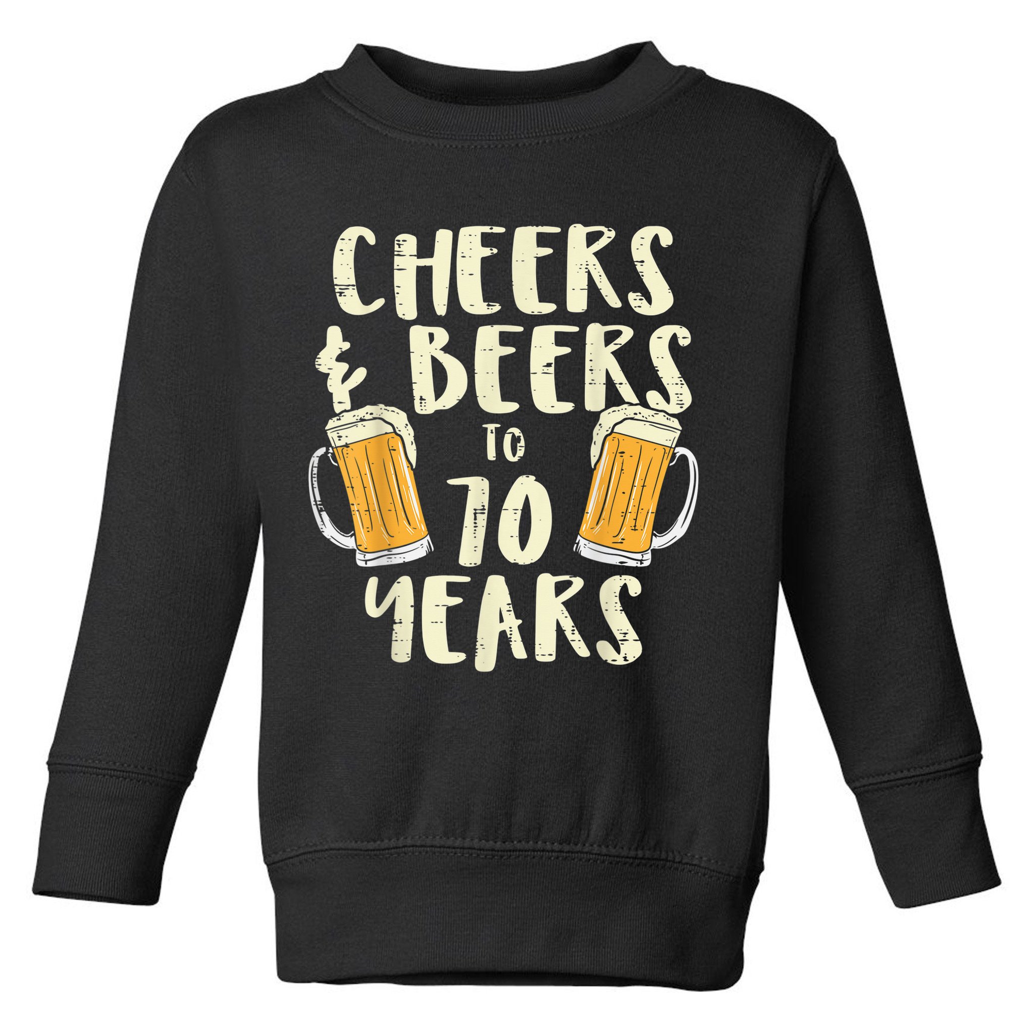 Cheers Beers 70 Years Old 70th Birthday Drinking Gift  Toddler Sweatshirt