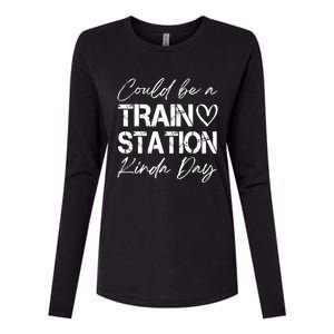 Could Be A Train Station Kinda Day Funny Clothing Womens Cotton Relaxed Long Sleeve T-Shirt