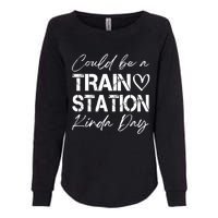 Could Be A Train Station Kinda Day Funny Clothing Womens California Wash Sweatshirt