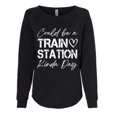 Could Be A Train Station Kinda Day Funny Clothing Womens California Wash Sweatshirt