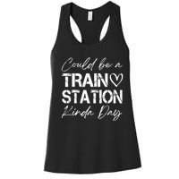 Could Be A Train Station Kinda Day Funny Clothing Women's Racerback Tank