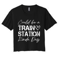 Could Be A Train Station Kinda Day Funny Clothing Women's Crop Top Tee