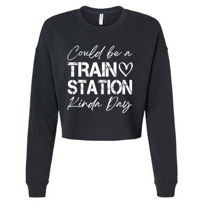 Could Be A Train Station Kinda Day Funny Clothing Cropped Pullover Crew