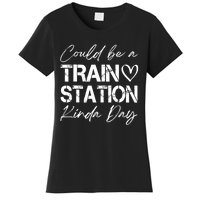 Could Be A Train Station Kinda Day Funny Clothing Women's T-Shirt