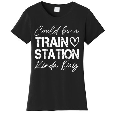 Could Be A Train Station Kinda Day Funny Clothing Women's T-Shirt