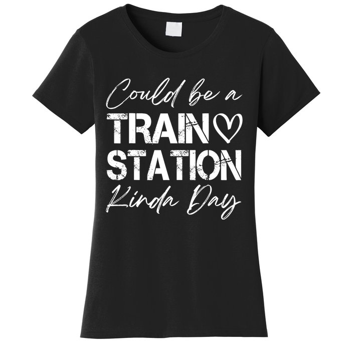 Could Be A Train Station Kinda Day Funny Clothing Women's T-Shirt