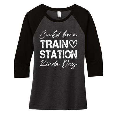 Could Be A Train Station Kinda Day Funny Clothing Women's Tri-Blend 3/4-Sleeve Raglan Shirt