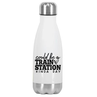 Could Be A Train Station Kinda Day Stainless Steel Insulated Water Bottle