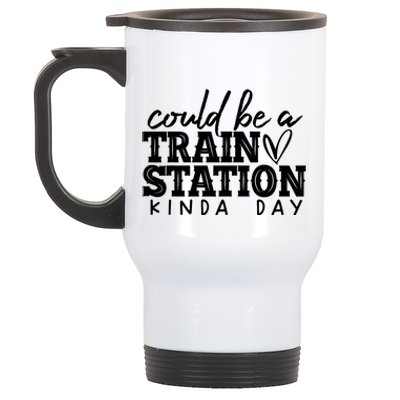 Could Be A Train Station Kinda Day Stainless Steel Travel Mug