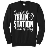 Could Be A Train Station Kind Of Day Sweatshirt