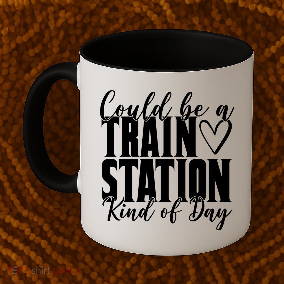 Could Be A Train Station Kind Of Day Mug