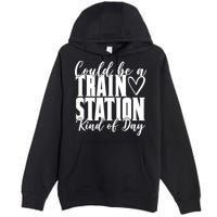 Could Be A Train Station Kind Of Day Premium Pullover Hoodie