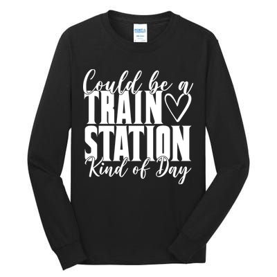 Could Be A Train Station Kind Of Day Tall Long Sleeve T-Shirt