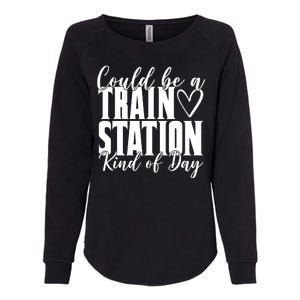 Could Be A Train Station Kind Of Day Womens California Wash Sweatshirt