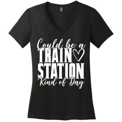 Could Be A Train Station Kind Of Day Women's V-Neck T-Shirt
