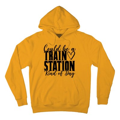 Could Be A Train Station Kind Of Day Hoodie