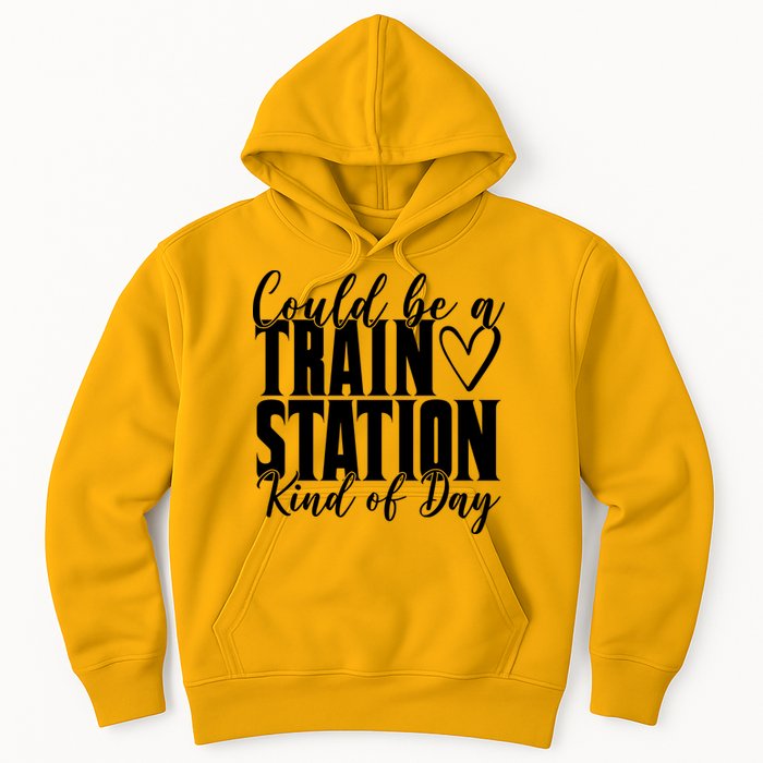 Could Be A Train Station Kind Of Day Hoodie