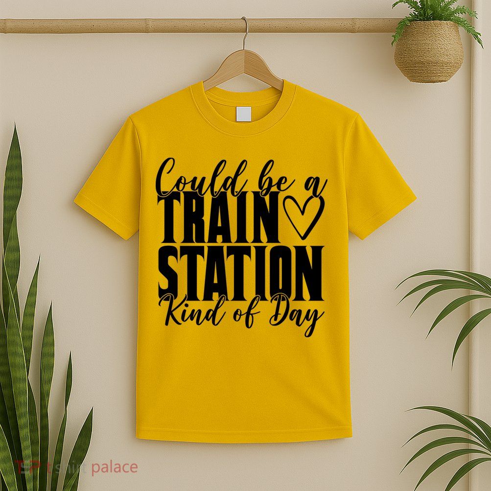 Could Be A Train Station Kind Of Day T-Shirt