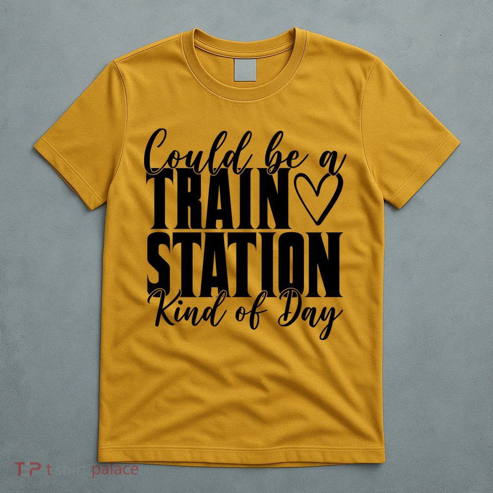 Could Be A Train Station Kind Of Day T-Shirt