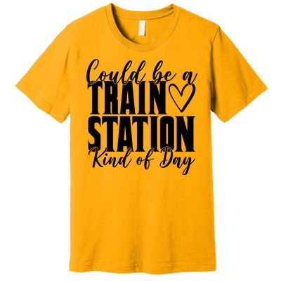 Could Be A Train Station Kind Of Day Premium T-Shirt